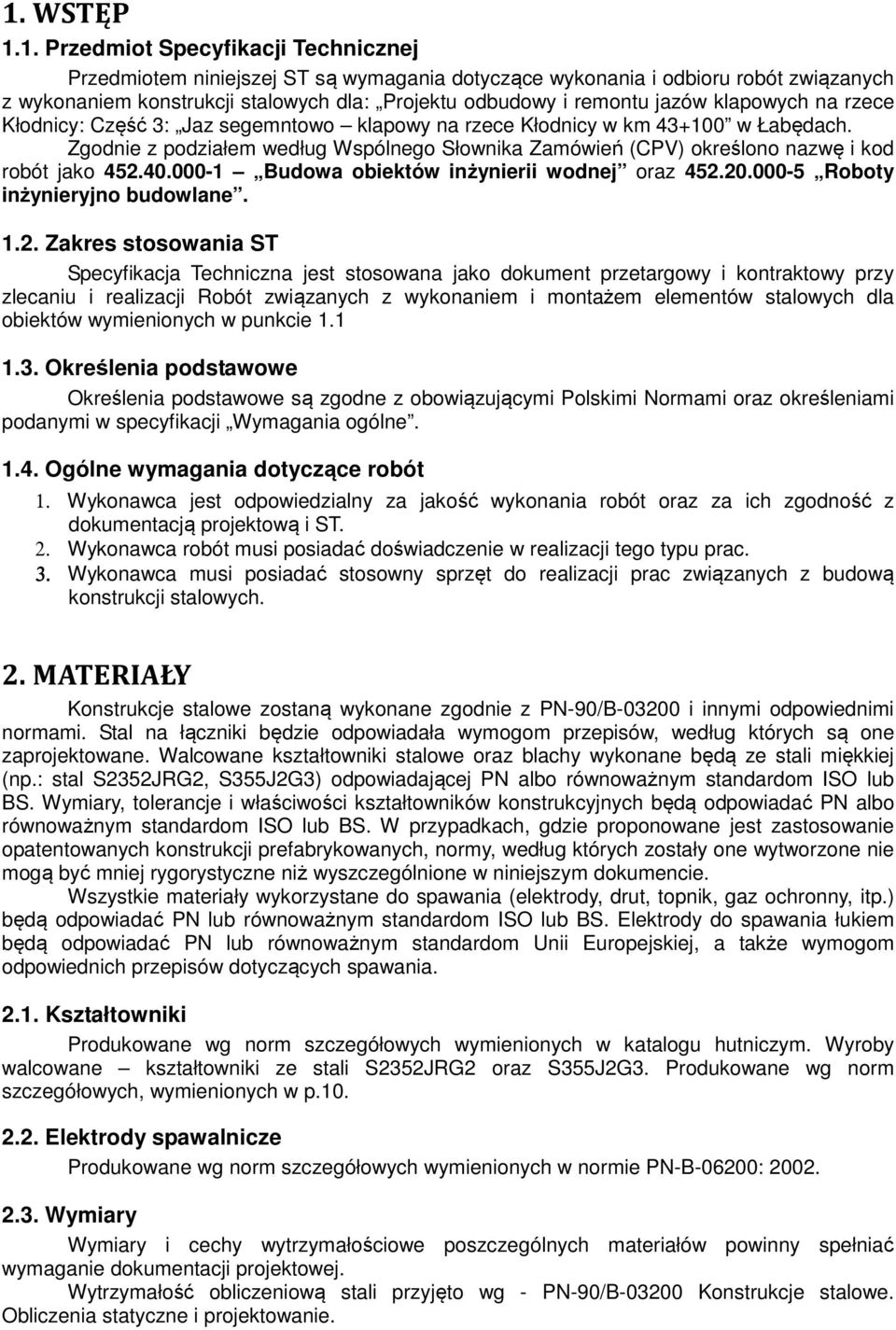 Zgodnie z podziałem według Wspólnego Słownika Zamówień (CPV) określono nazwę i kod robót jako 452.