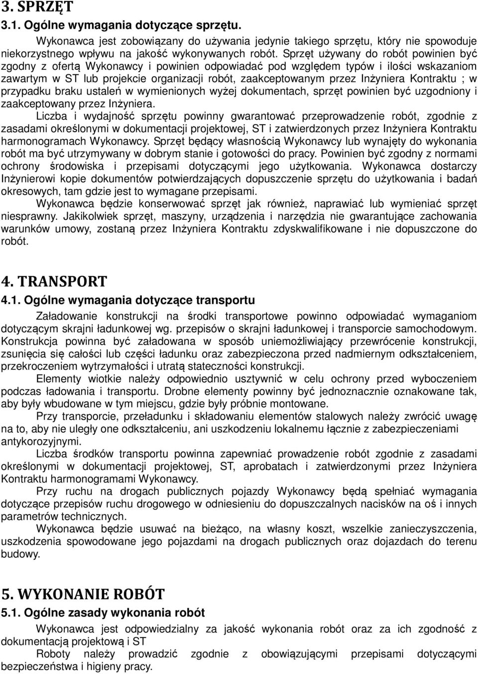 Inżyniera Kontraktu ; w przypadku braku ustaleń w wymienionych wyżej dokumentach, sprzęt powinien być uzgodniony i zaakceptowany przez Inżyniera.