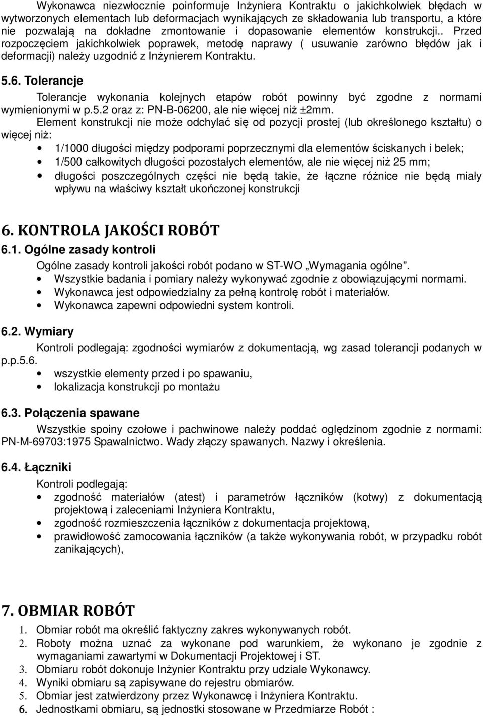 Tolerancje Tolerancje wykonania kolejnych etapów robót powinny być zgodne z normami wymienionymi w p.5.2 oraz z: PN-B-06200, ale nie więcej niż ±2mm.