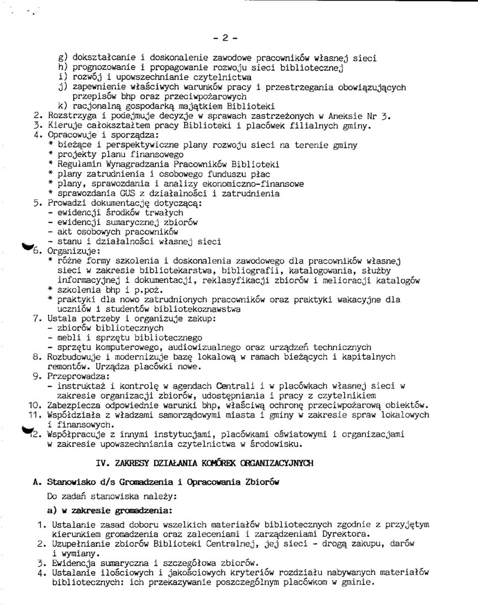 Rozstrzyga i podejmuje decyzje w sprawach zastrzezonych w Aneksie Nr 3. 3- Kieruje caloksztaitem pracy Biblioteki i placowek filialnych gminy. 4. Opracowuje i sporzadza: * biezq.
