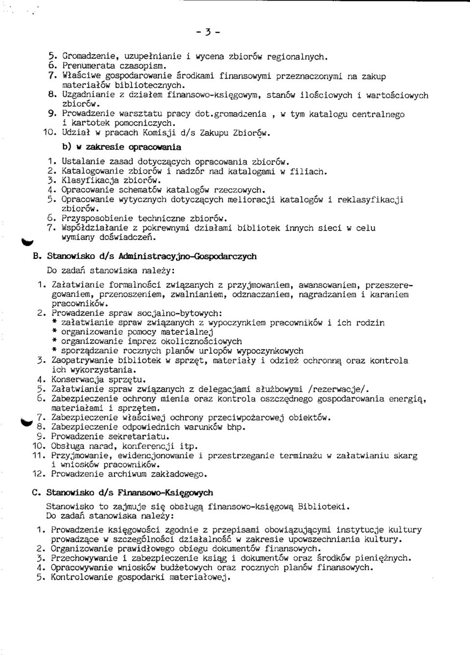 Udzial w pracach Komisji d/s Zakupu Zbiorow. b) w zakresie opraccwania 1. Ustalanie zasad dotyczacych opracowania zbiorow. 2. Katalogowanie zbiorow i nadzor nad katalogami w filiach. 3.