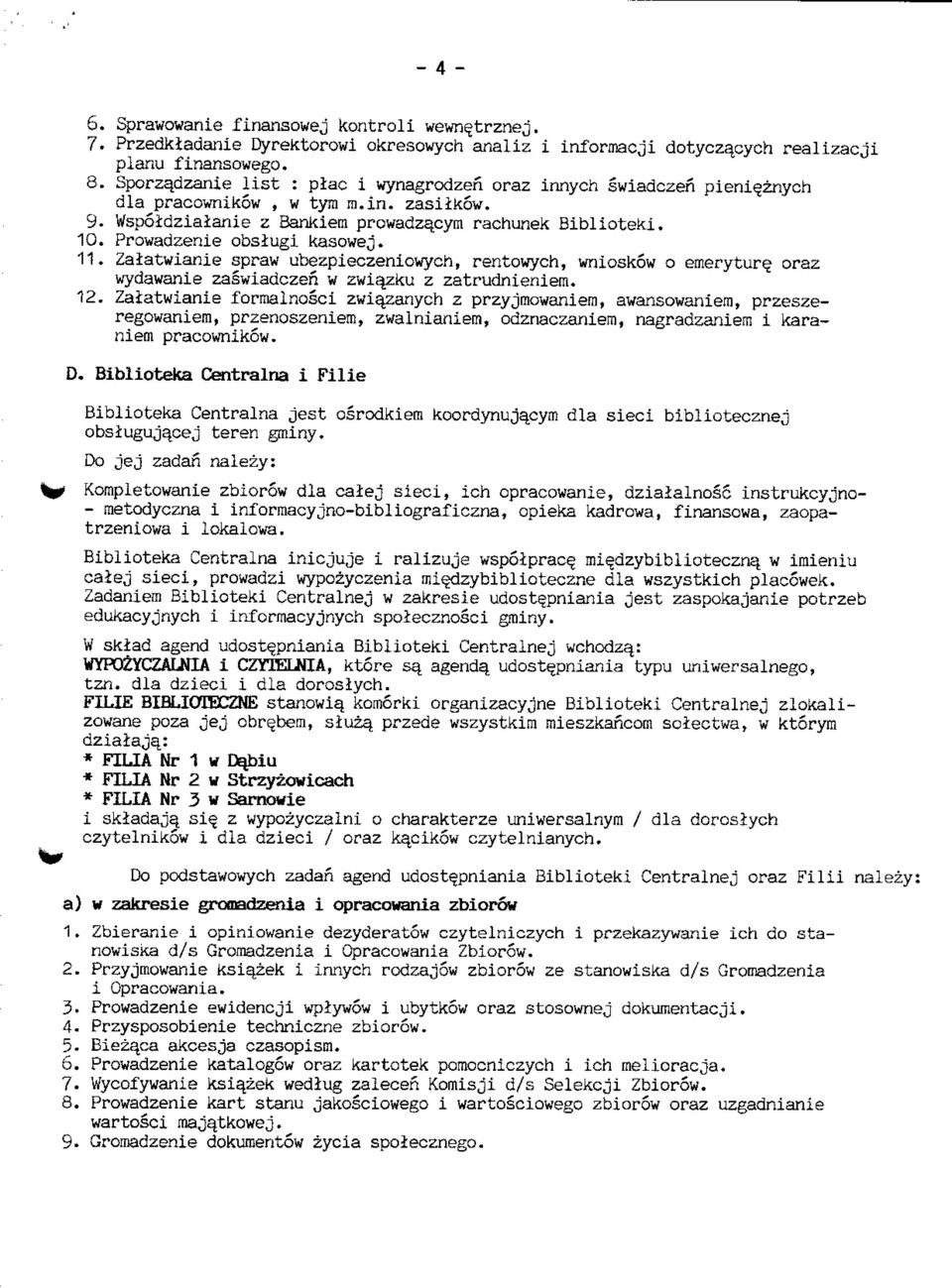 Prowadzenie obslugi kasowej. 11. Zalatwianie spraw ubezpieczeniowych, rentowych, wnioskow o emeryture_ oraz wydawanie zaswiadczen w zwia_zku z zatrudnieniem. 12.