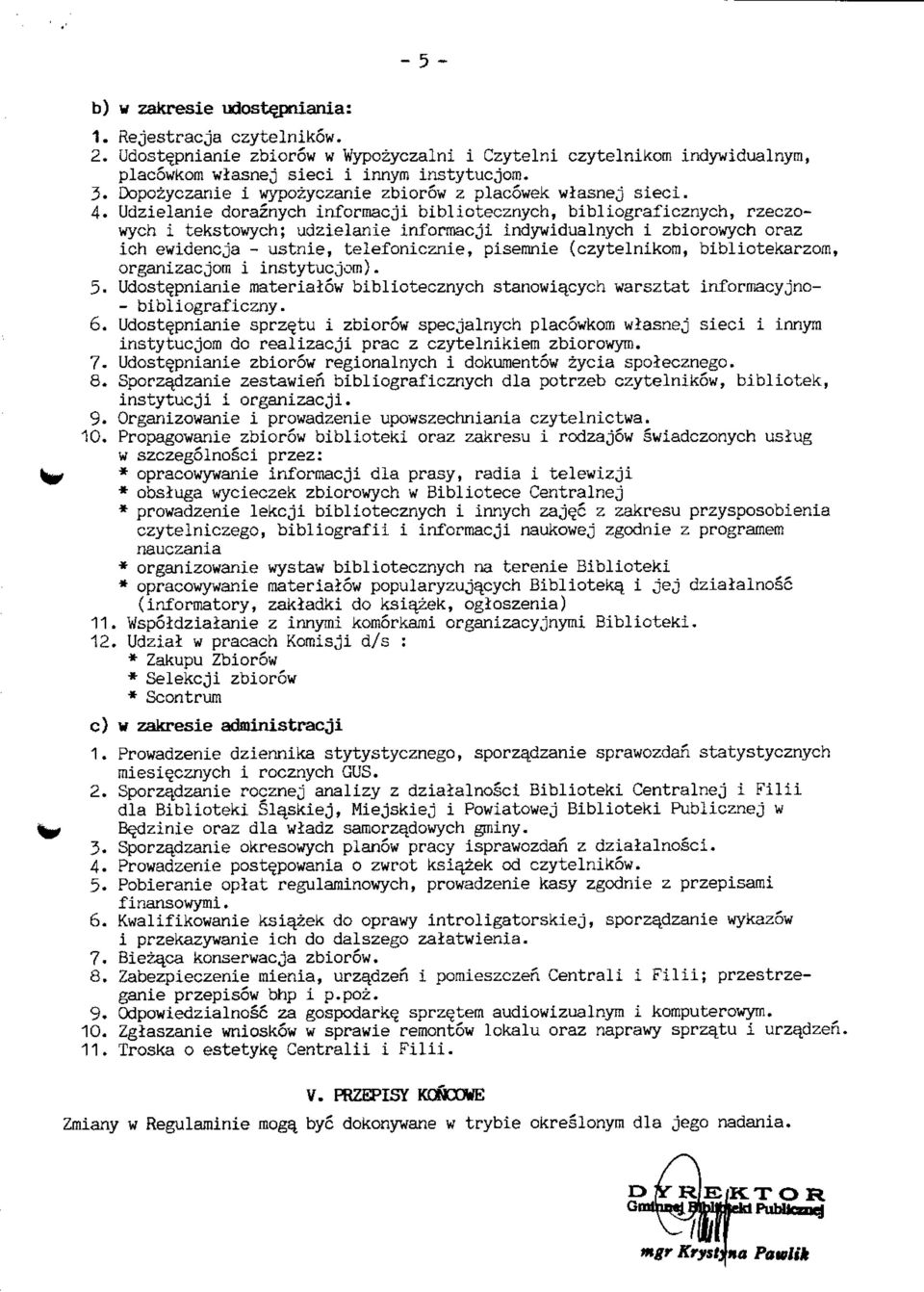 Udzielanie doraznych informacji bibliotecznych, bibliograficznych, rzeczowych i tekstowych; udzielanie informacji indywidualnych i zbiorowych oraz ich ewidencja - ustnie, telefonicznie, piseranie