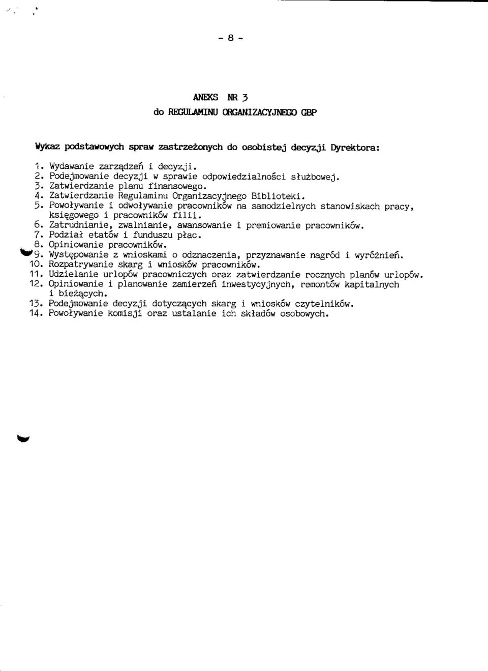 Powolywanie i odwolywanie pracownikow na samodzielnych stanowiskach pracy, ksi^gowego i pracownikow filii. 6. Zatrudnianie, zwalnianie, awansowanie i premiowanie pracownikow. 7.