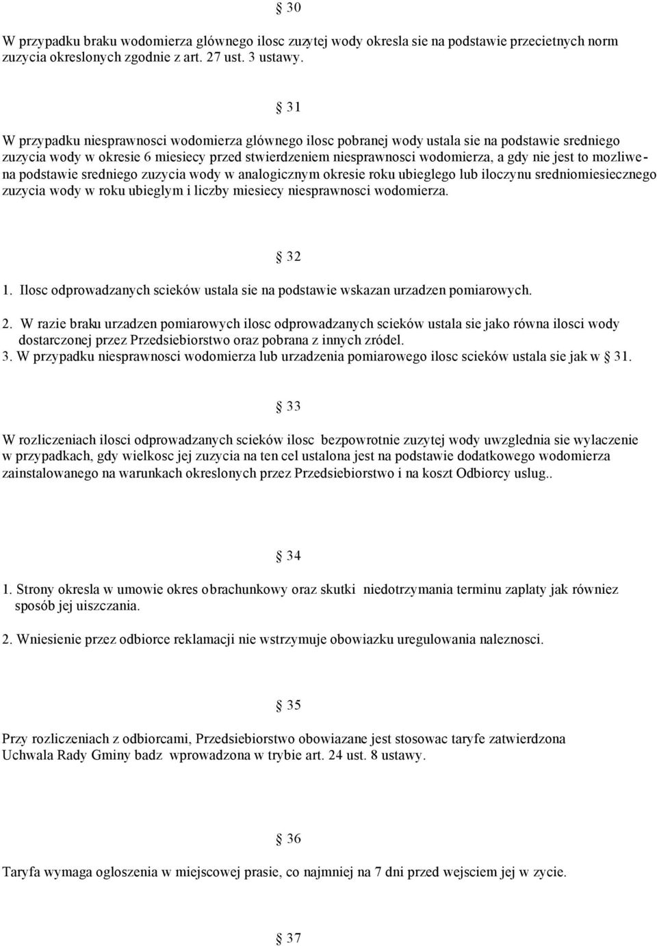 to mozliwena podstawie sredniego zuzycia wody w analogicznym okresie roku ubieglego lub iloczynu sredniomiesiecznego zuzycia wody w roku ubieglym i liczby miesiecy niesprawnosci wodomierza. 1.