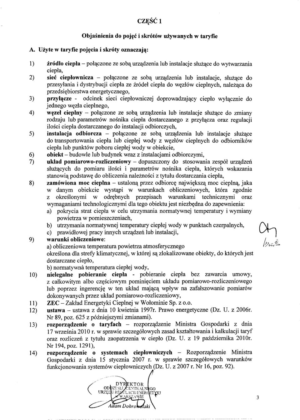 - polaczone ze soba urzadzenia lub instalacje, sluzace do przesylania i dystrybucji ciepla ze zródel ciepla do wezlów cieplnych, nalezaca do przedsiebiorstwa energetycznego, przylacze - odcinek sieci