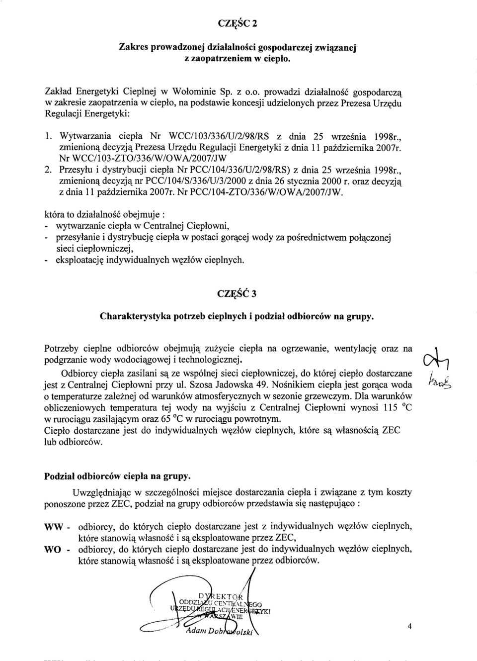 Wytwarzania ciepla Nr WCCIl 03/336/U12198/RS z dnia 25 wrzesnia 1998r., zmieniona decyzja Prezesa Urzedu Regulacji Energetyki z dnia 11 pazdziernika 2007r. Nr WCC/l 03-ZT0/336/W IOW A/2007/JW 2.