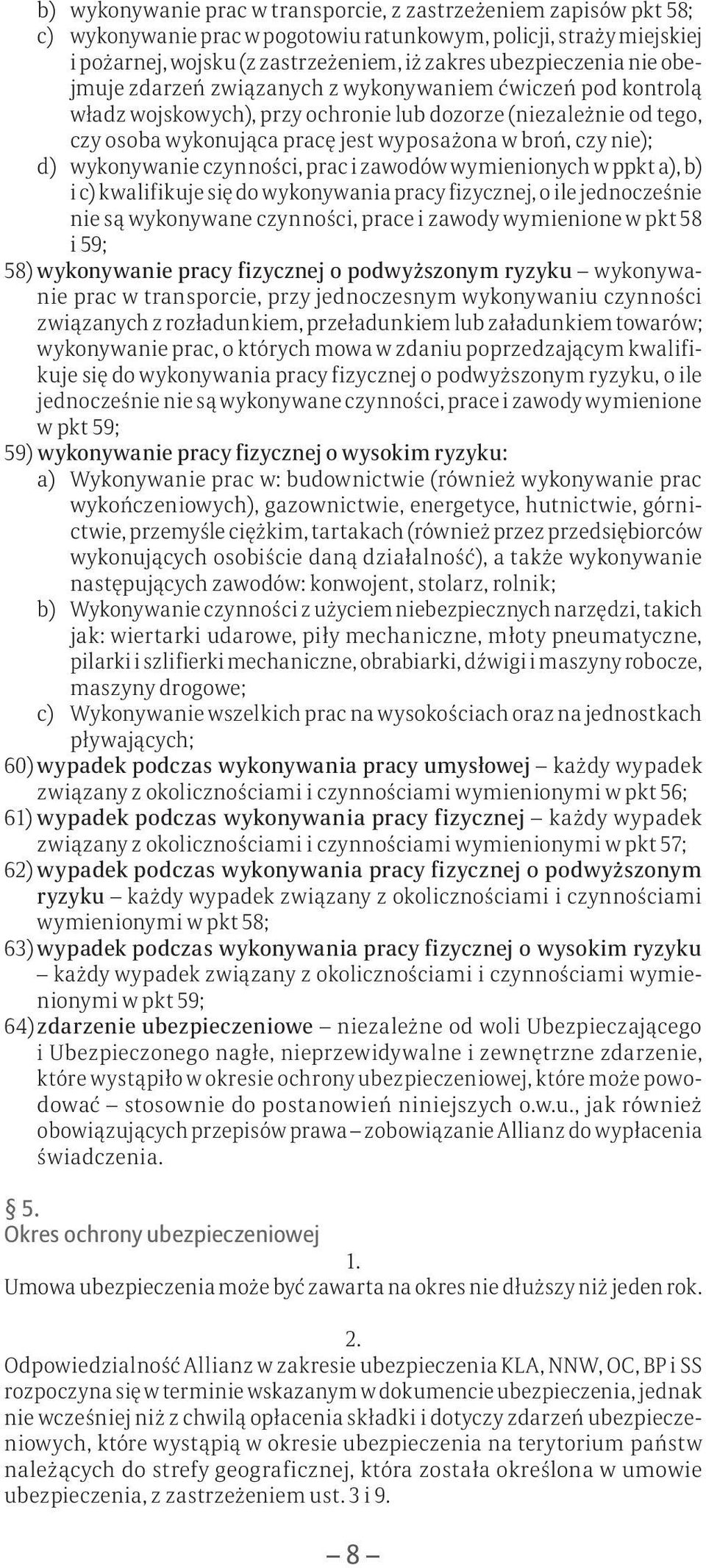 wykonywanie czynności, prac i zawodów wymienionych w ppkt a), b) i c) kwalifikuje się do wykonywania pracy fizycznej, o ile jednocześnie nie są wykonywane czynności, prace i zawody wymienione w pkt