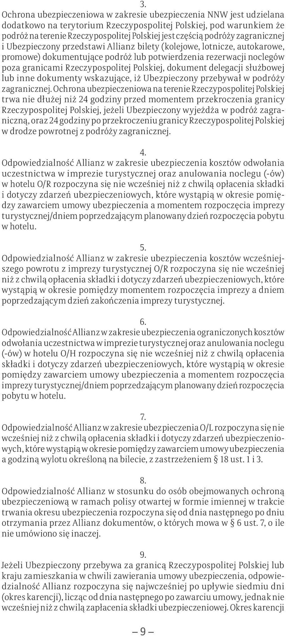 Polskiej, dokument delegacji służbowej lub inne dokumenty wskazujące, iż Ubezpieczony przebywał w podróży zagranicznej.