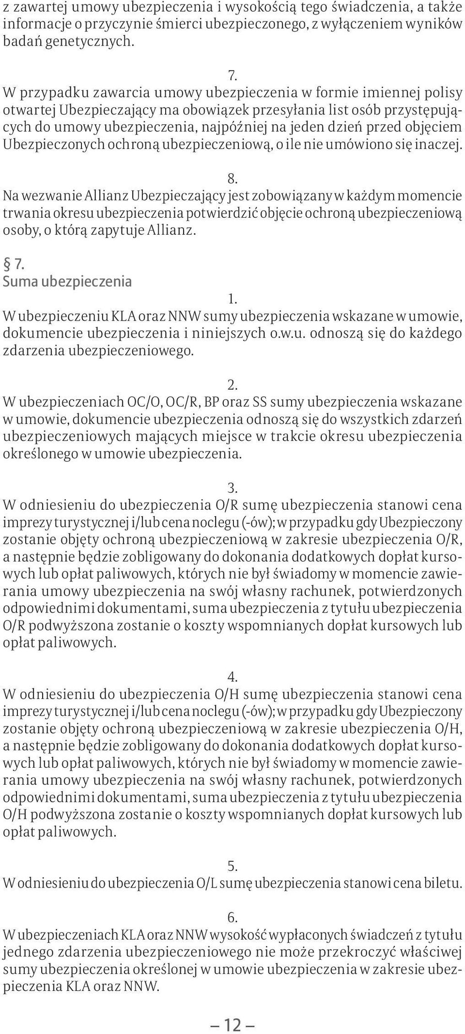 objęciem Ubezpieczonych ochroną ubezpieczeniową, o ile nie umówiono się inaczej. 8.