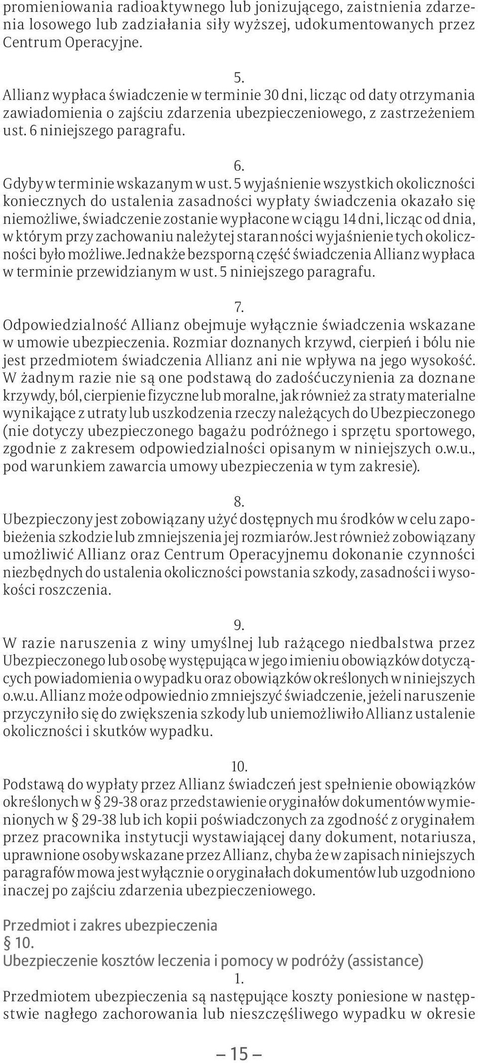 5 wyjaśnienie wszystkich okoliczności koniecznych do ustalenia zasadności wypłaty świadczenia okazało się niemożliwe, świadczenie zostanie wypłacone w ciągu 14 dni, licząc od dnia, w którym przy