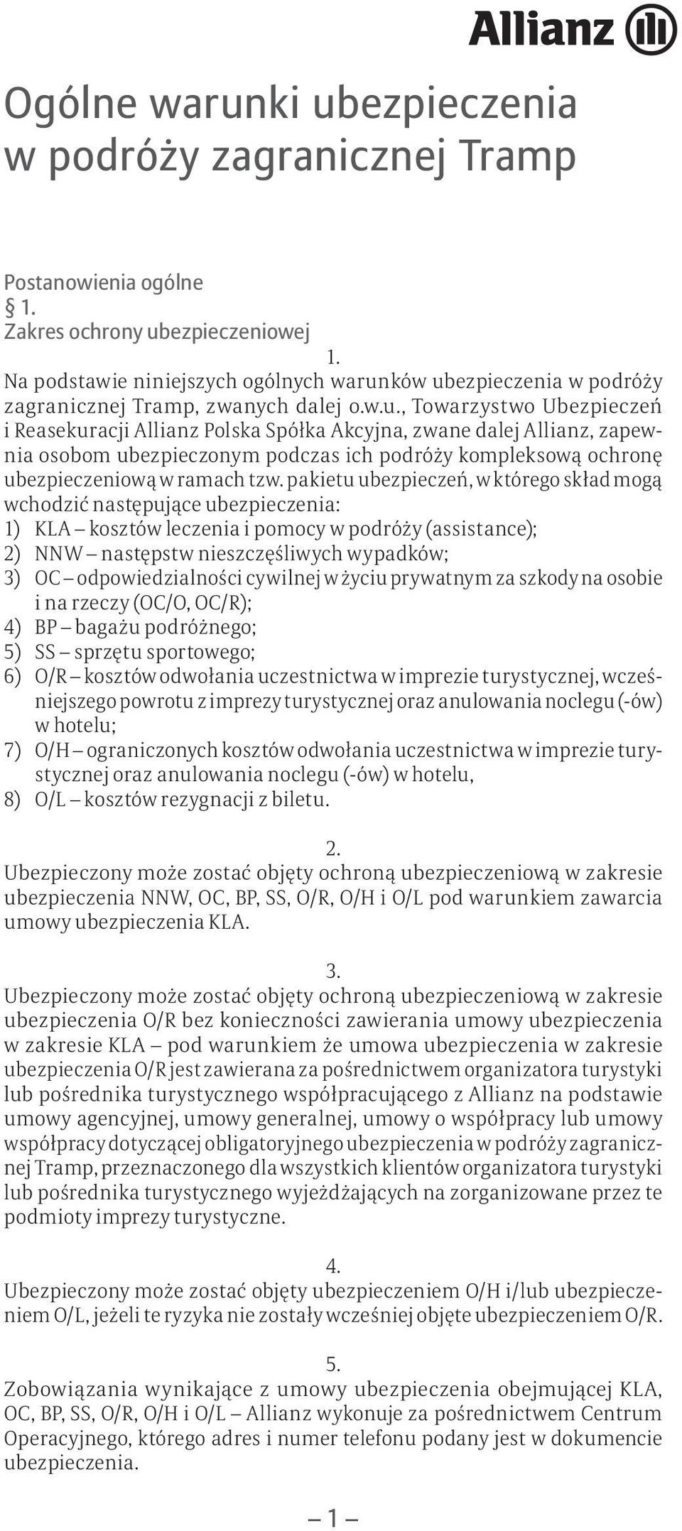 , Towarzystwo Ubezpieczeń i Reasekuracji Allianz Polska Spółka Akcyjna, zwane dalej Allianz, zapewnia osobom ubezpieczonym podczas ich podróży kompleksową ochronę ubezpieczeniową w ramach tzw.