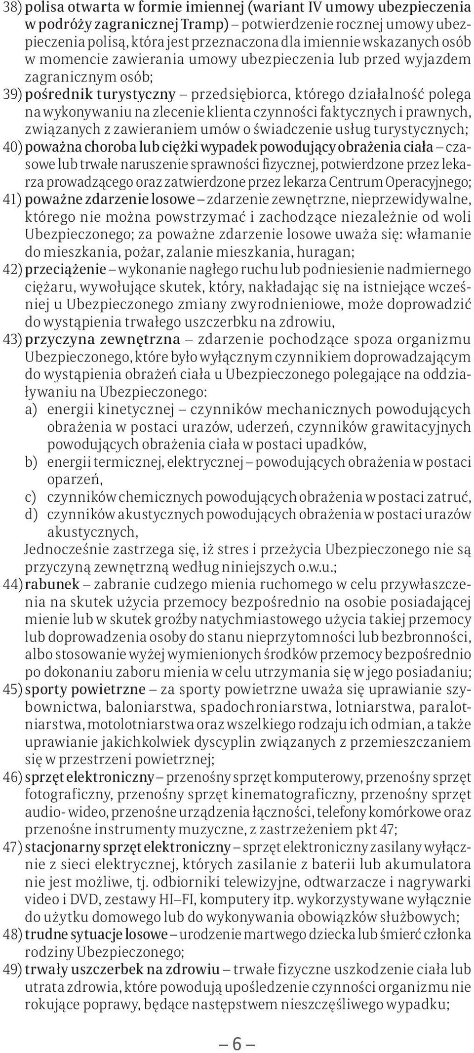 faktycznych i prawnych, związanych z zawieraniem umów o świadczenie usług turystycznych; 40) poważna choroba lub ciężki wypadek powodujący obrażenia ciała czasowe lub trwałe naruszenie sprawności