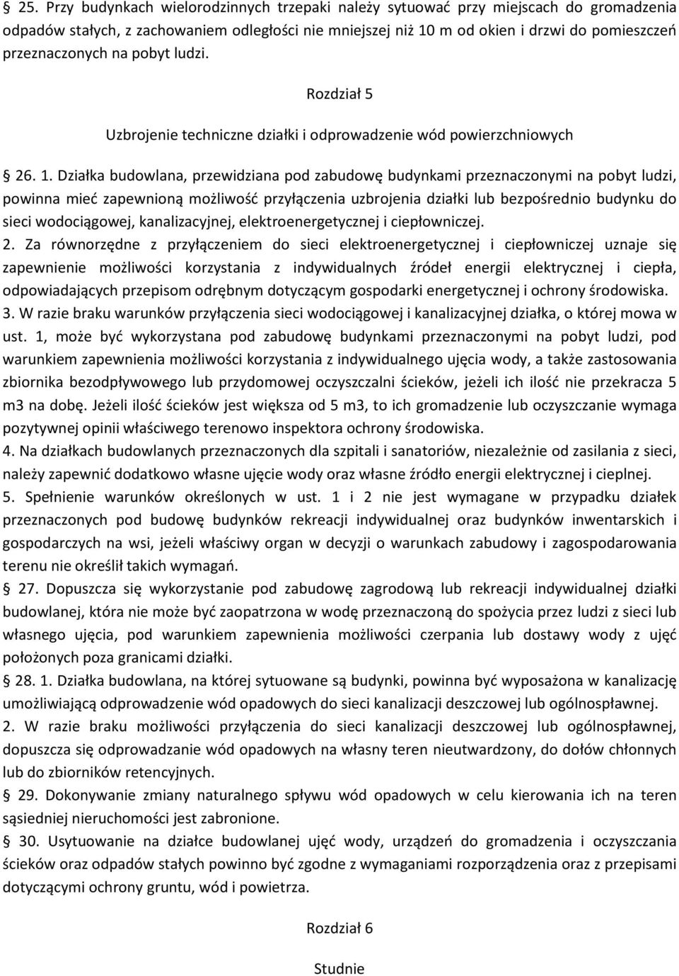 Działka budowlana, przewidziana pod zabudowę budynkami przeznaczonymi na pobyt ludzi, powinna mied zapewnioną możliwośd przyłączenia uzbrojenia działki lub bezpośrednio budynku do sieci wodociągowej,