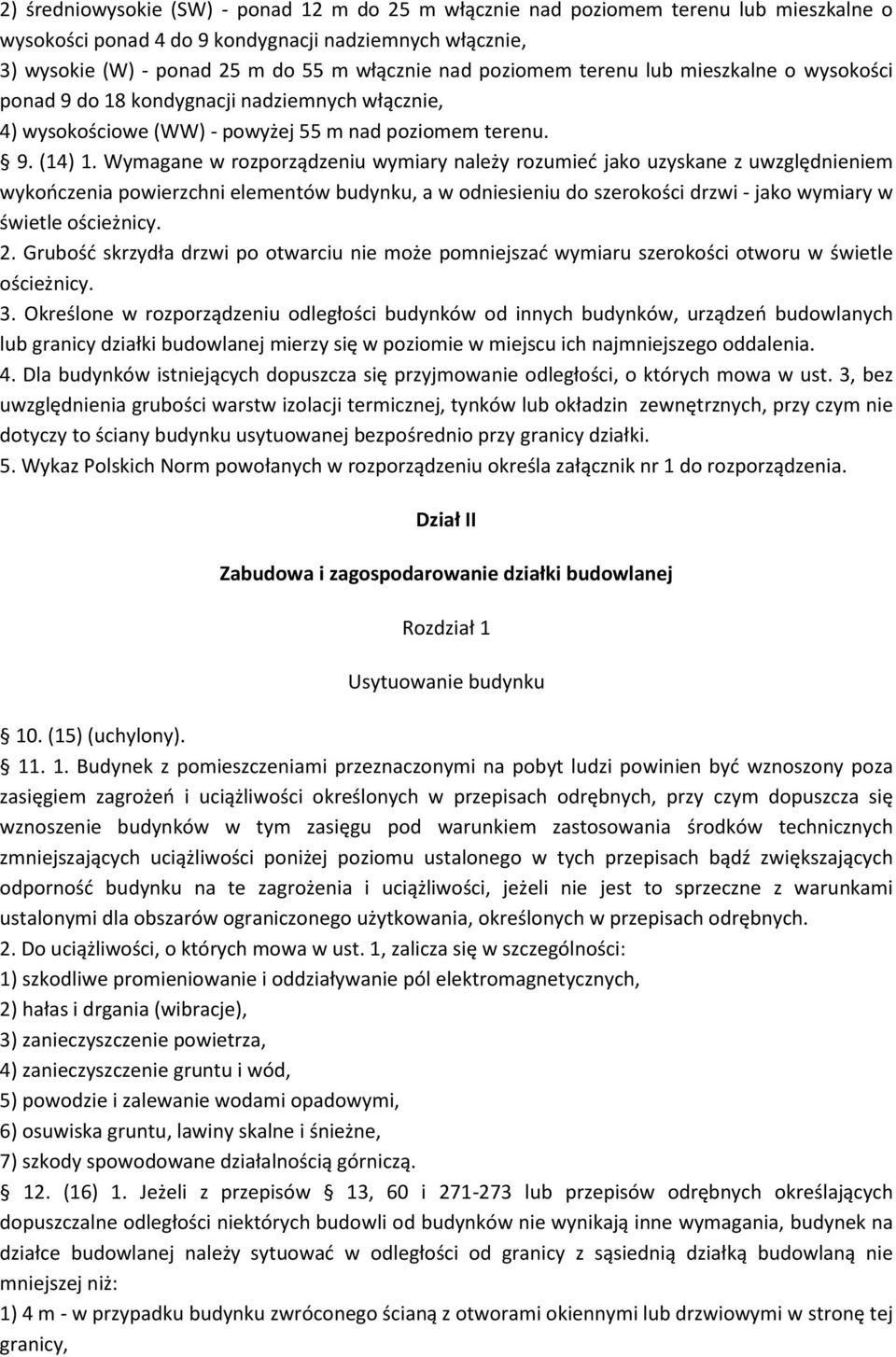 Wymagane w rozporządzeniu wymiary należy rozumied jako uzyskane z uwzględnieniem wykooczenia powierzchni elementów budynku, a w odniesieniu do szerokości drzwi - jako wymiary w świetle ościeżnicy. 2.