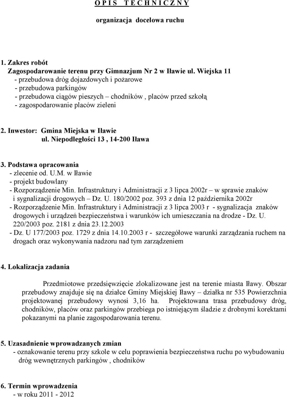 Inwestor: Gmina Miejska w Iławie ul. Niepodległości 13, 14-200 Iława 3. Podstawa opracowania - zlecenie od. U.M. w Iławie - projekt budowlany - Rozporządzenie Min.