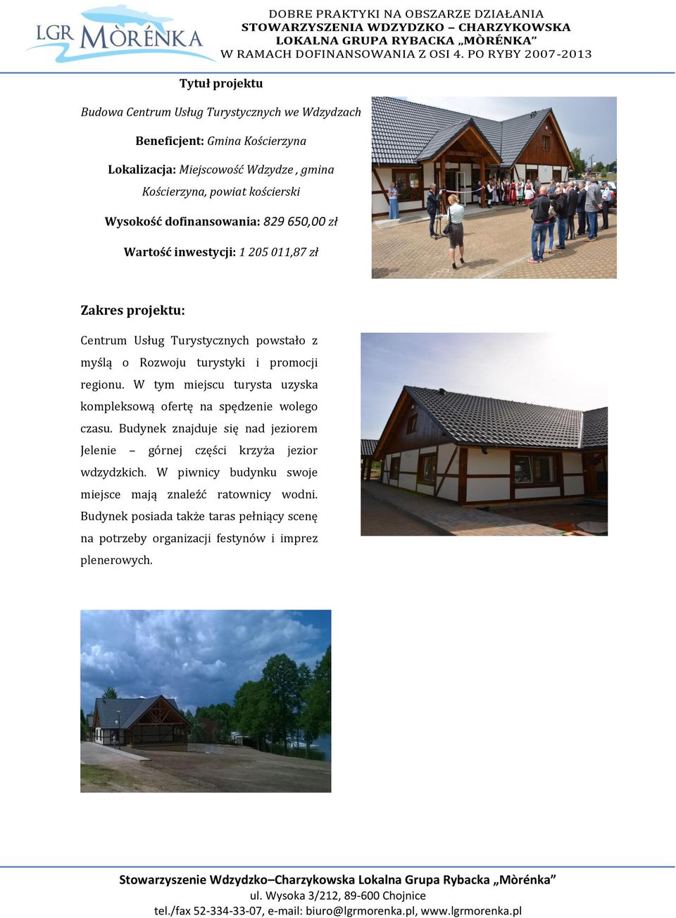 promocji regionu. W tym miejscu turysta uzyska kompleksową ofertę na spędzenie wolego czasu.