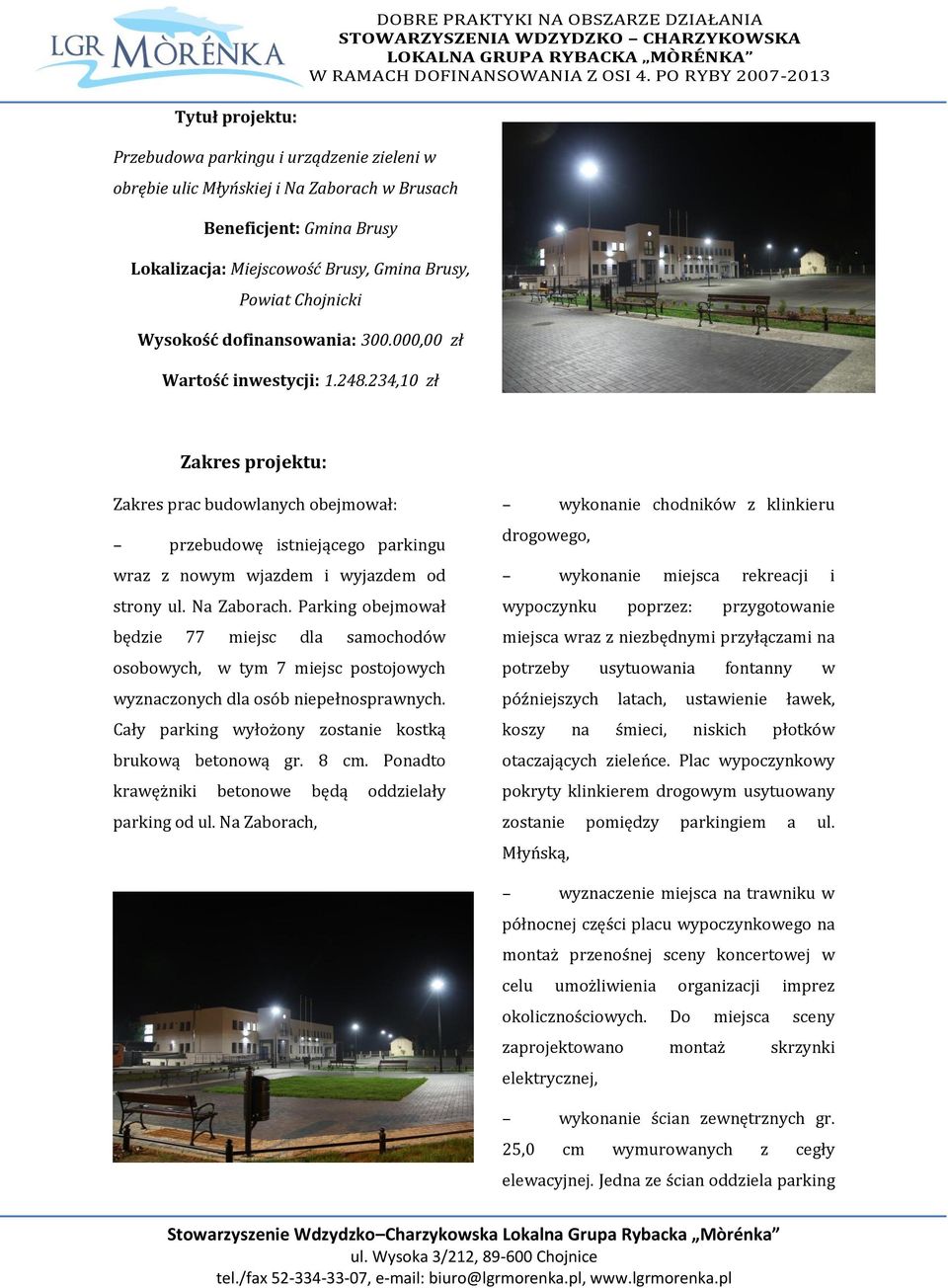 Na Zaborach. Parking obejmował będzie 77 miejsc dla samochodów osobowych, w tym 7 miejsc postojowych wyznaczonych dla osób niepełnosprawnych. Cały parking wyłożony zostanie kostką brukową betonową gr.