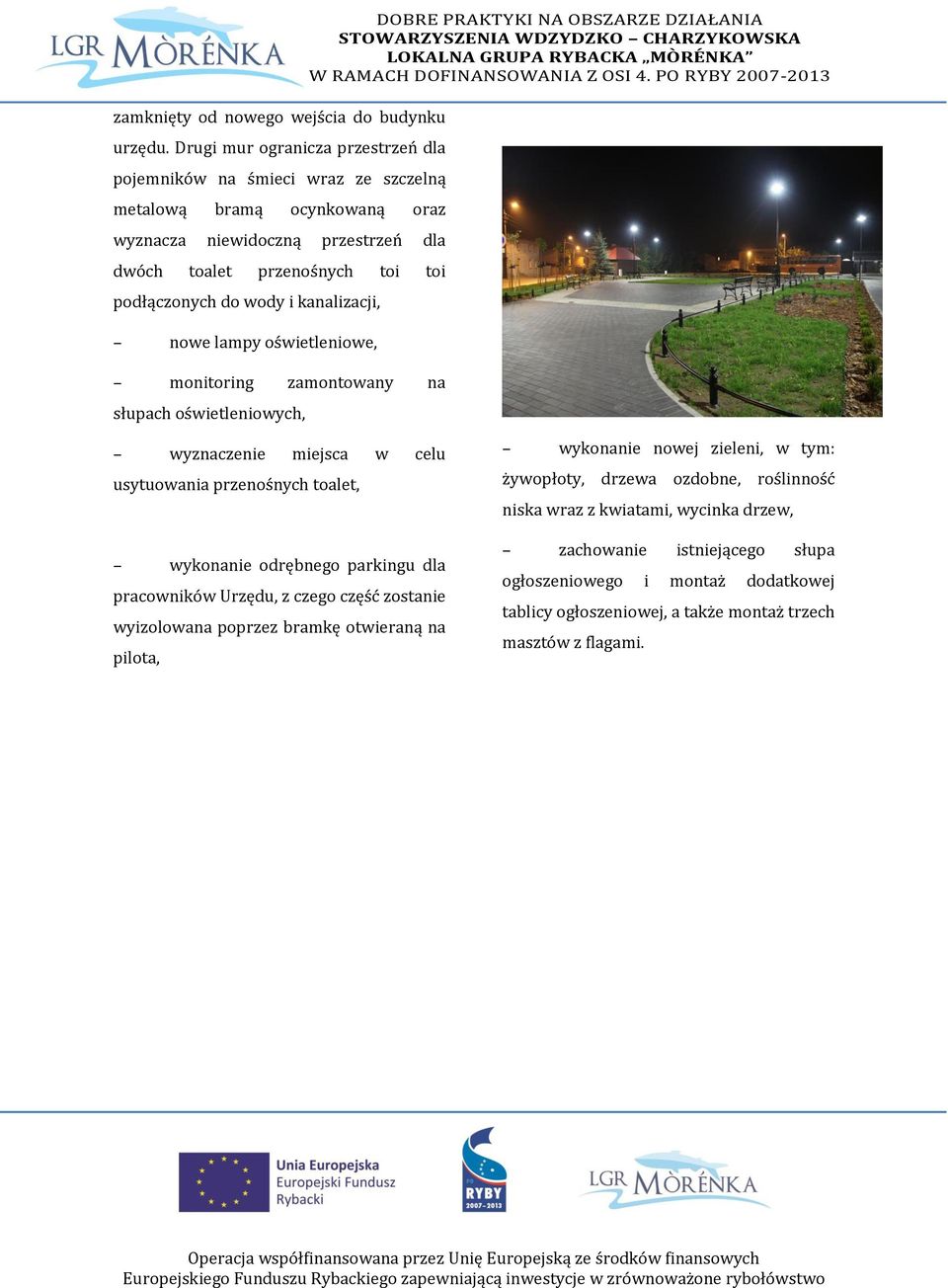 kanalizacji, nowe lampy oświetleniowe, monitoring zamontowany na słupach oświetleniowych, DOBRE PRAKTYKI NA OBSZARZE DZIAŁANIA wyznaczenie miejsca w celu usytuowania przenośnych toalet, wykonanie