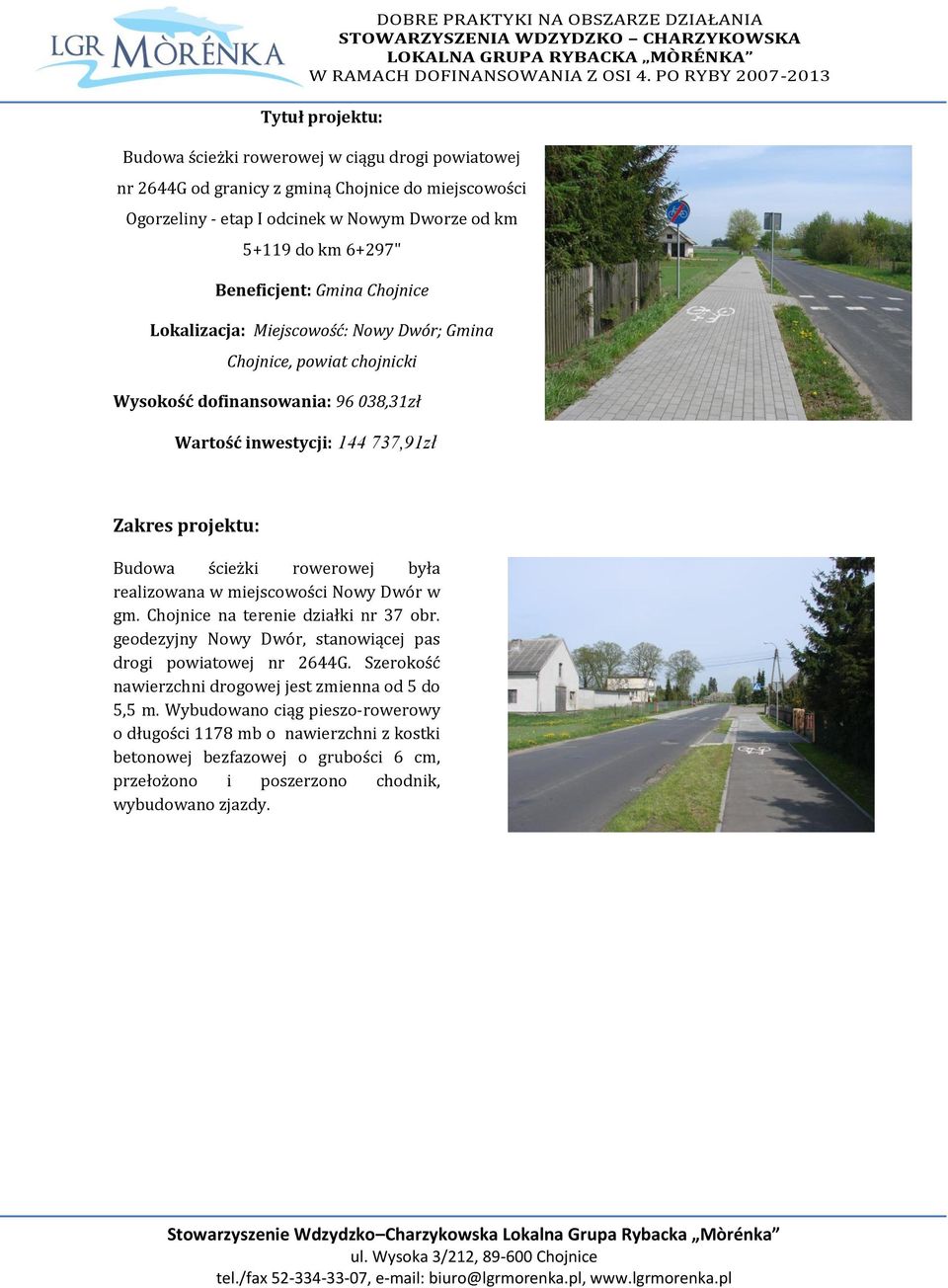 rowerowej była realizowana w miejscowości Nowy Dwór w gm. Chojnice na terenie działki nr 37 obr. geodezyjny Nowy Dwór, stanowiącej pas drogi powiatowej nr 2644G.