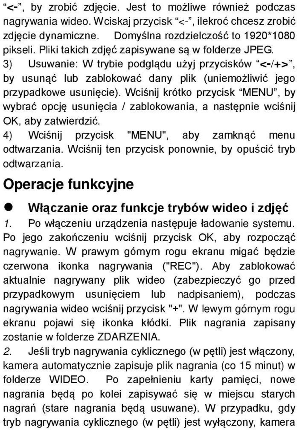 Wciśnij krótko przycisk MENU, by wybrać opcję usunięcia / zablokowania, a następnie wciśnij OK, aby zatwierdzić. 4) Wciśnij przycisk "MENU", aby zamknąć menu odtwarzania.