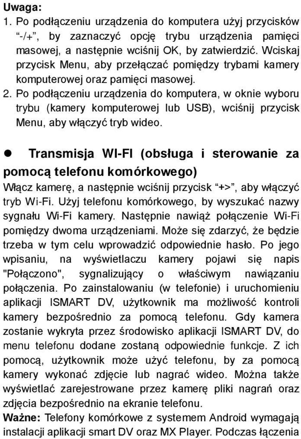 Po podłączeniu urządzenia do komputera, w oknie wyboru trybu (kamery komputerowej lub USB), wciśnij przycisk Menu, aby włączyć tryb wideo.