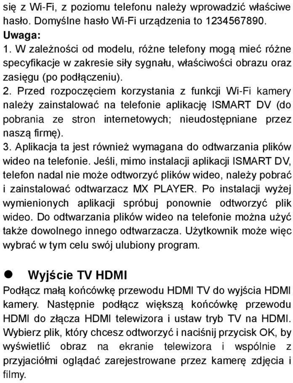 Przed rozpoczęciem korzystania z funkcji Wi-Fi kamery należy zainstalować na telefonie aplikację ISMART DV (do pobrania ze stron internetowych; nieudostępniane przez naszą firmę). 3.