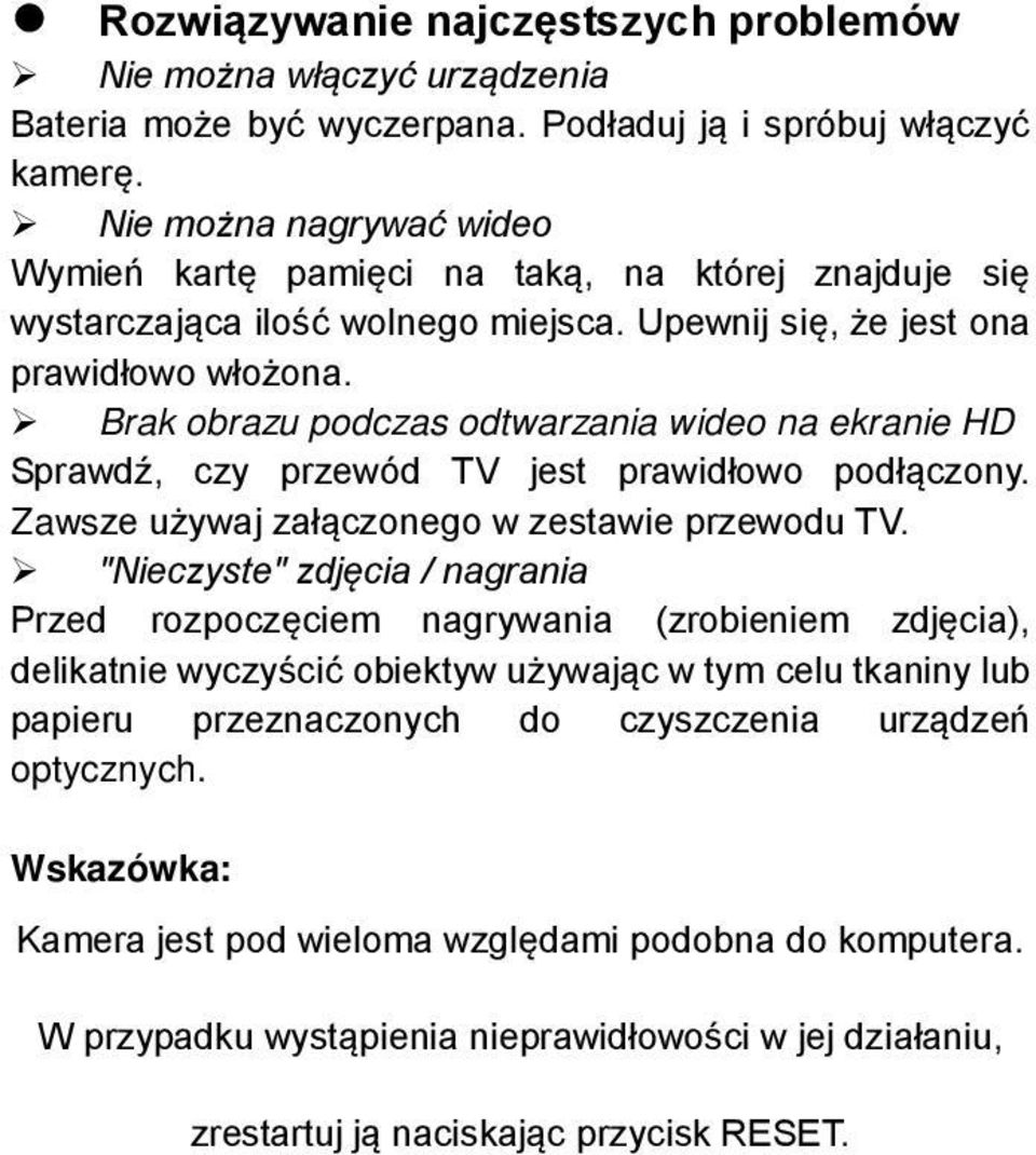 Brak obrazu podczas odtwarzania wideo na ekranie HD Sprawdź, czy przewód TV jest prawidłowo podłączony. Zawsze używaj załączonego w zestawie przewodu TV.