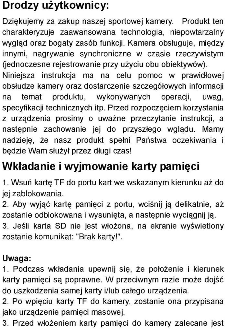 Niniejsza instrukcja ma na celu pomoc w prawidłowej obsłudze kamery oraz dostarczenie szczegółowych informacji na temat produktu, wykonywanych operacji, uwag, specyfikacji technicznych itp.