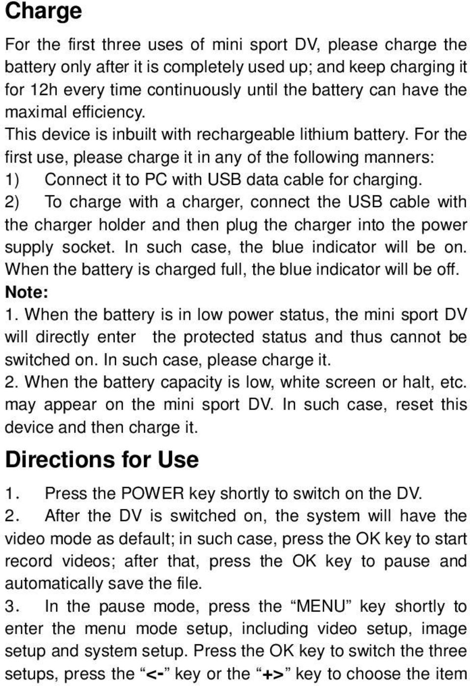 2) To charge with a charger, connect the USB cable with the charger holder and then plug the charger into the power supply socket. In such case, the blue indicator will be on.