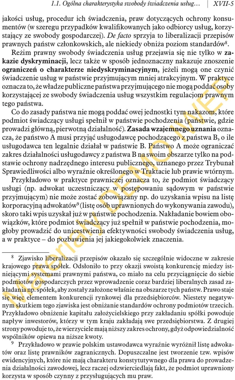 Reżim prawny swobody świadczenia usług przejawia się nie tylko w zakazie dyskryminacji, lecz także w sposób jednoznaczny nakazuje znoszenie ograniczeń o charakterze niedyskryminacyjnym, jeżeli mogą