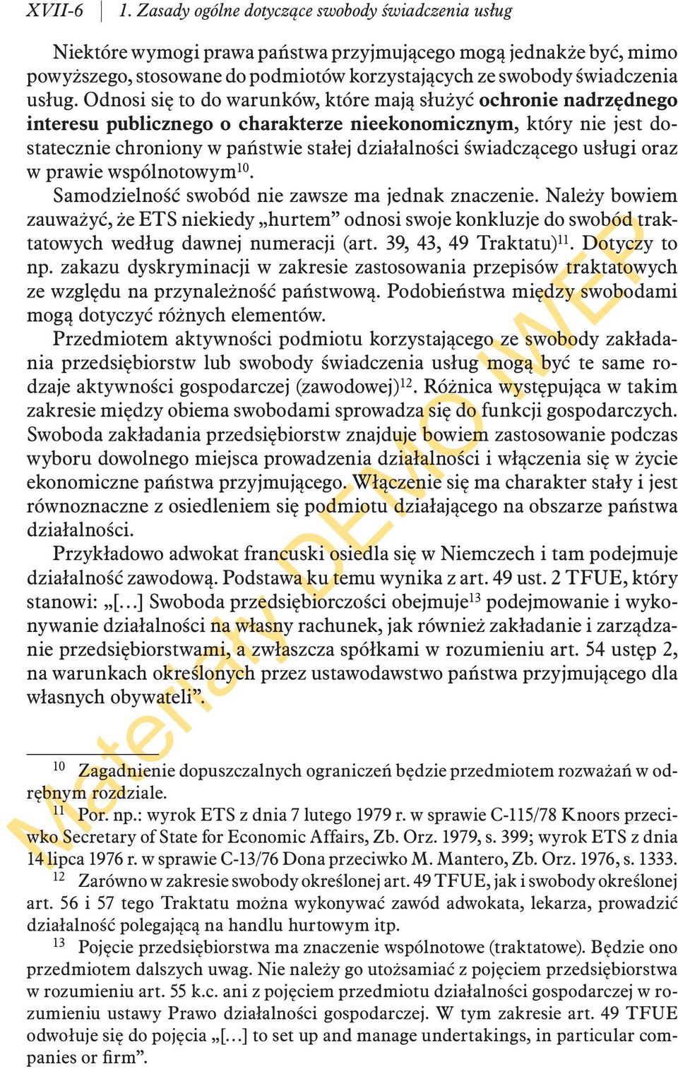 Odnosi się to do warunków, które mają służyć ochronie nadrzędnego interesu publicznego o charakterze nieekonomicznym, który nie jest dostatecznie chroniony w państwie stałej działalności świadczącego