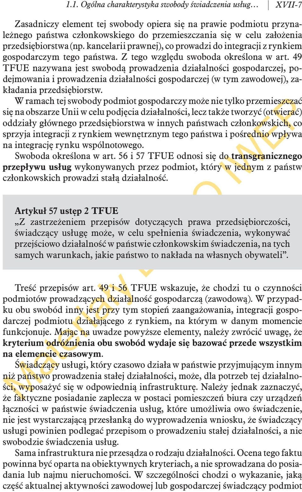 49 TFUE nazywana jest swobodą prowadzenia działalności gospodarczej, podejmowania i prowadzenia działalności gospodarczej (w tym zawodowej), zakładania przedsiębiorstw.