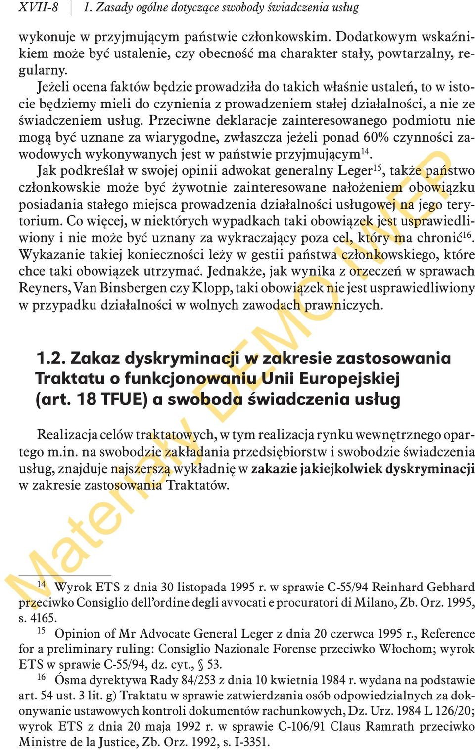 Jeżeli ocena faktów będzie prowadziła do takich właśnie ustaleń, to w istocie będziemy mieli do czynienia z prowadzeniem stałej działalności, a nie ze świadczeniem usług.