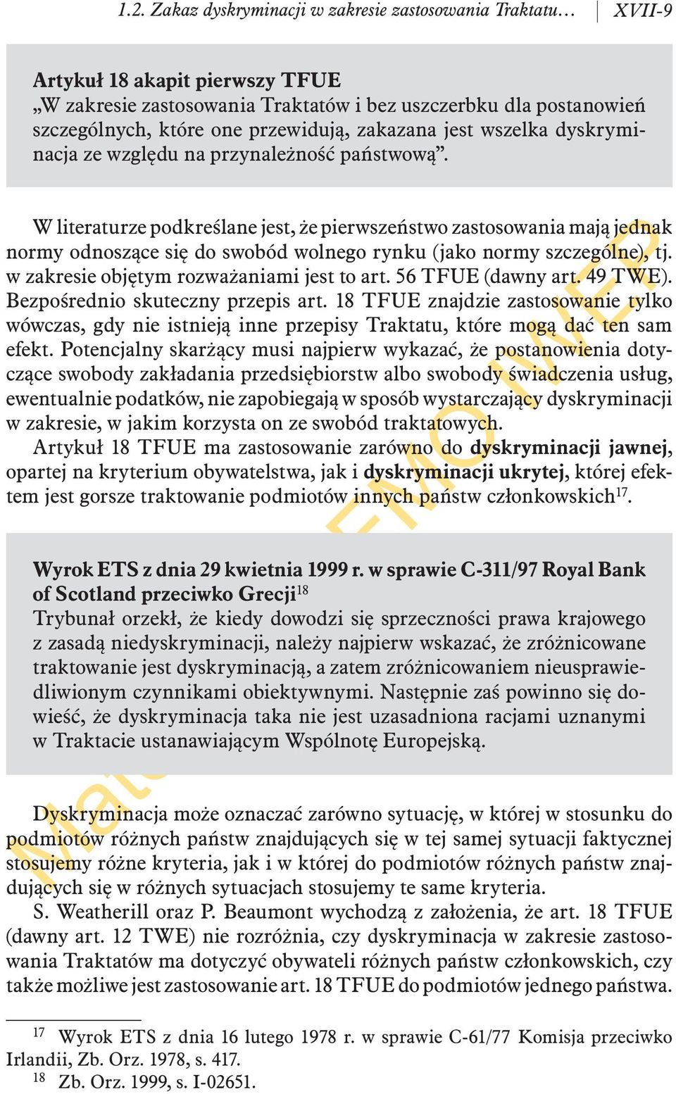 W literaturze podkreślane jest, że pierwszeństwo zastosowania mają jednak normy odnoszące się do swobód wolnego rynku (jako normy szczególne), tj. w zakresie objętym rozważaniami jest to art.