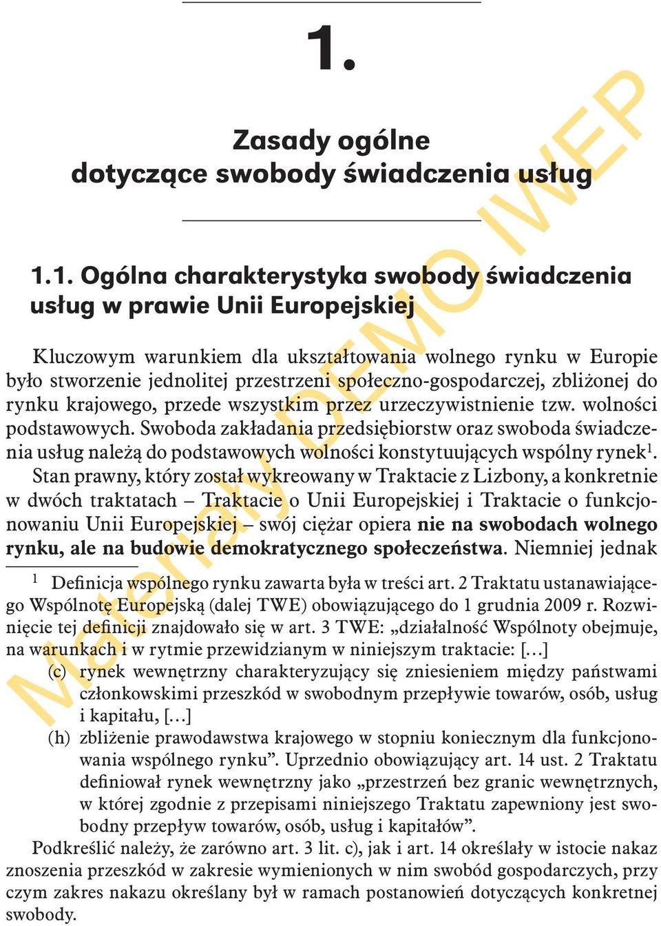 Swoboda zakładania przedsiębiorstw oraz swoboda świadczenia usług należą do podstawowych wolności konstytuujących wspólny rynek 1.