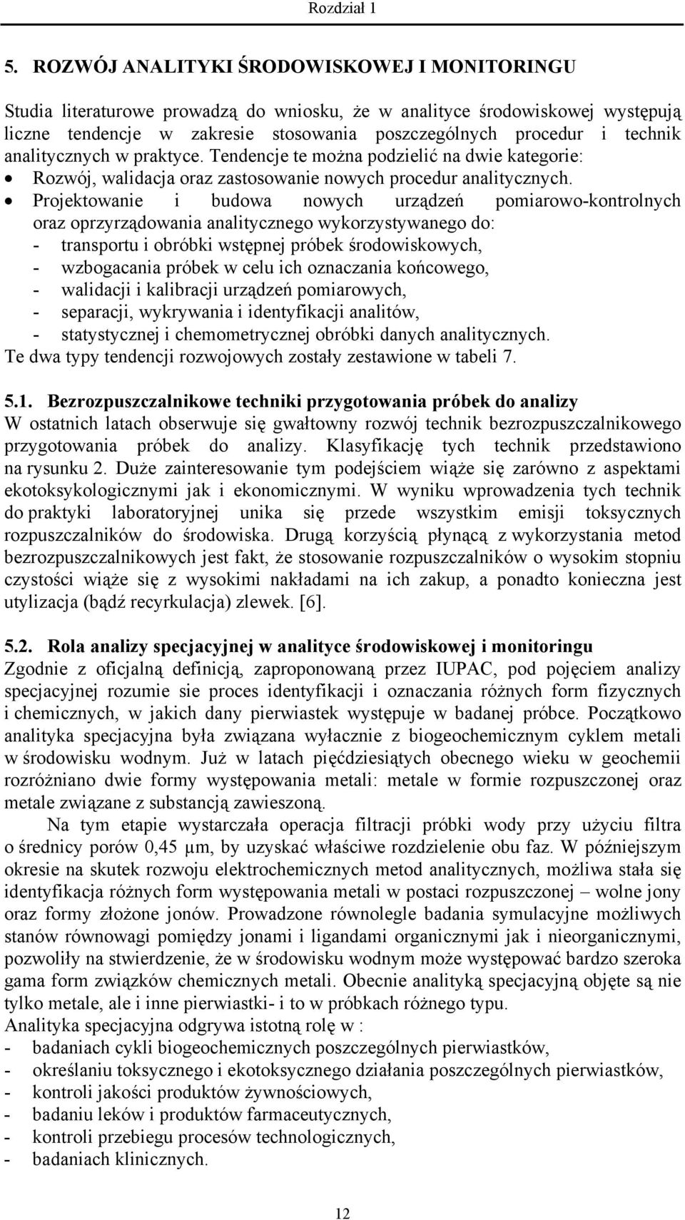 Projektowanie i budowa nowych urządzeń pomiarowo-kontrolnych oraz oprzyrządowania analitycznego wykorzystywanego do: - transportu i obróbki wstępnej próbek środowiskowych, - wzbogacania próbek w celu