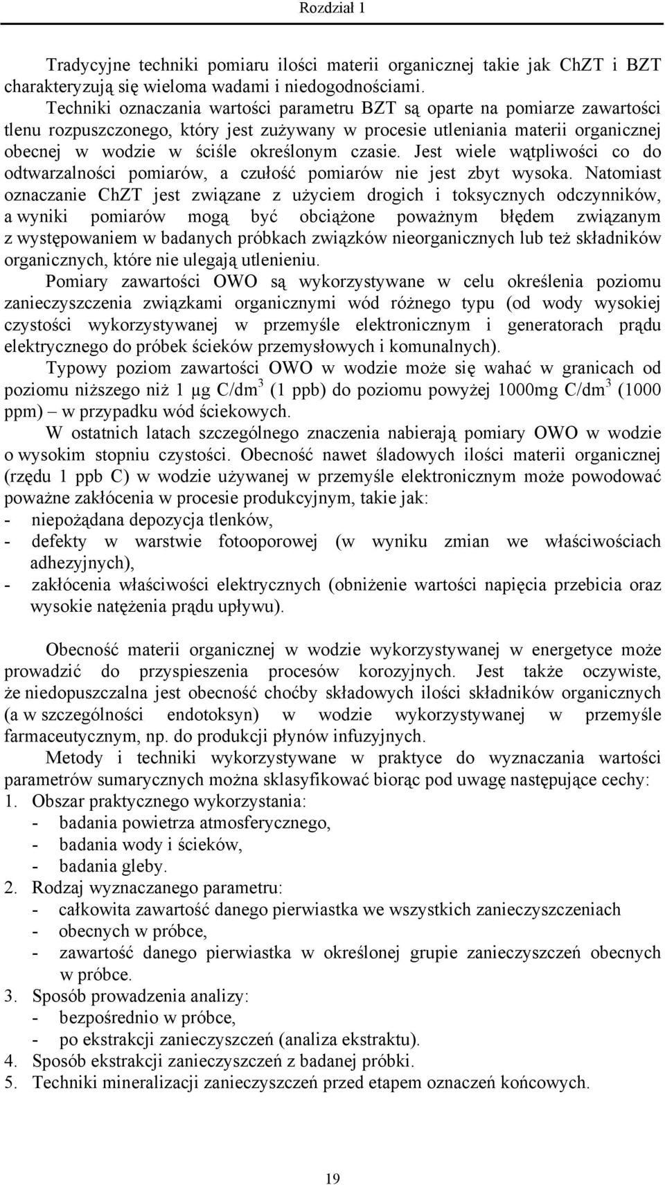 czasie. Jest wiele wątpliwości co do odtwarzalności pomiarów, a czułość pomiarów nie jest zbyt wysoka.