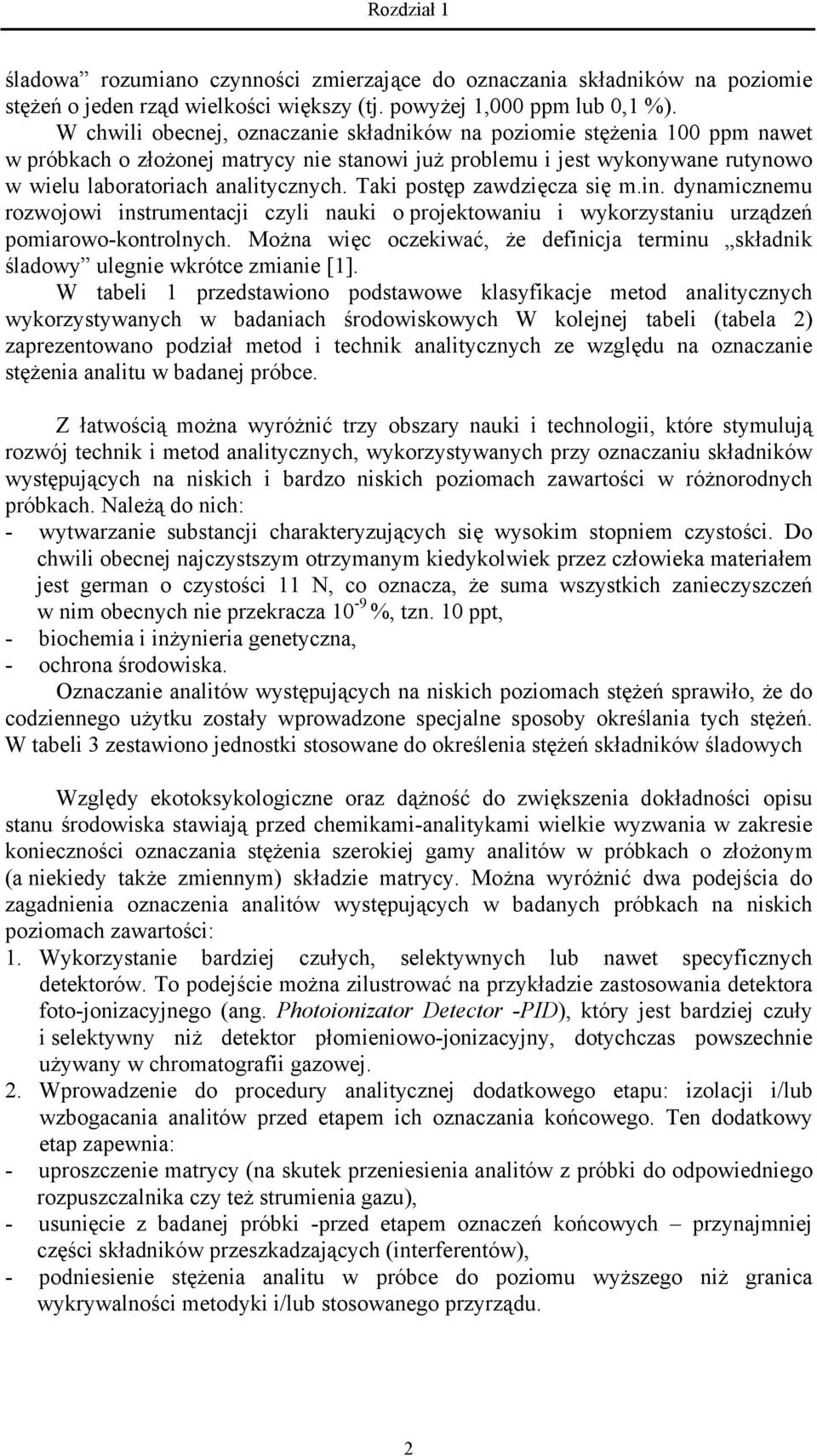 Taki postęp zawdzięcza się m.in. dynamicznemu rozwojowi instrumentacji czyli nauki o projektowaniu i wykorzystaniu urządzeń pomiarowo-kontrolnych.