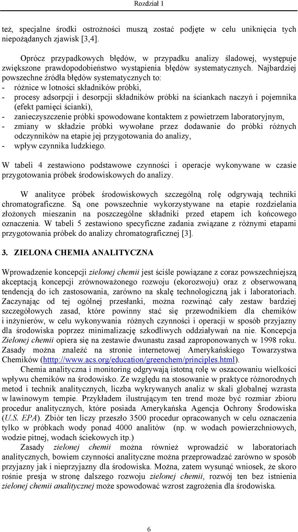 Najbardziej powszechne źródła błędów systematycznych to: - różnice w lotności składników próbki, - procesy adsorpcji i desorpcji składników próbki na ściankach naczyń i pojemnika (efekt pamięci