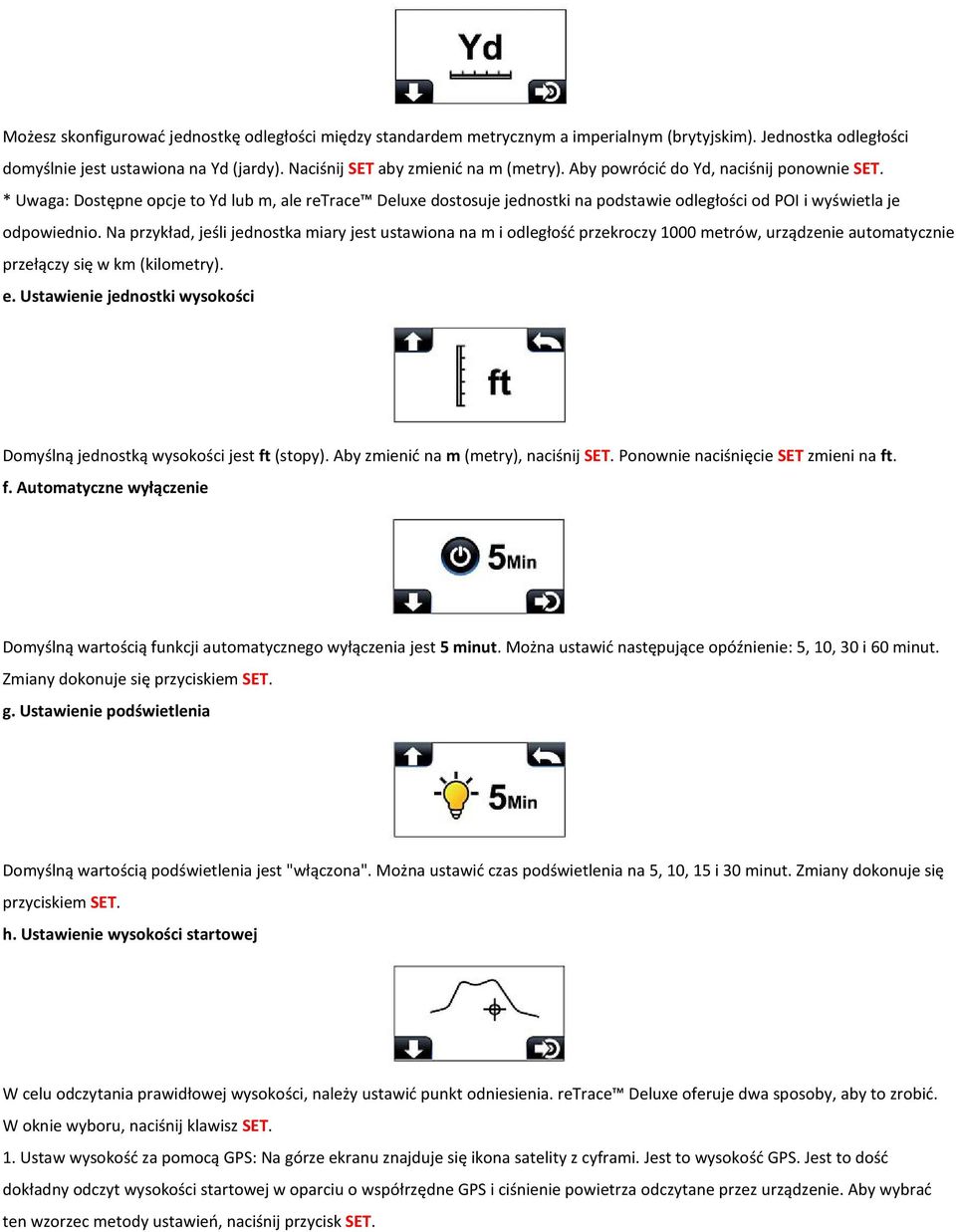 Na przykład, jeśli jednostka miary jest ustawiona na m i odległość przekroczy 1000 metrów, urządzenie automatycznie przełączy się w km (kilometry). e.