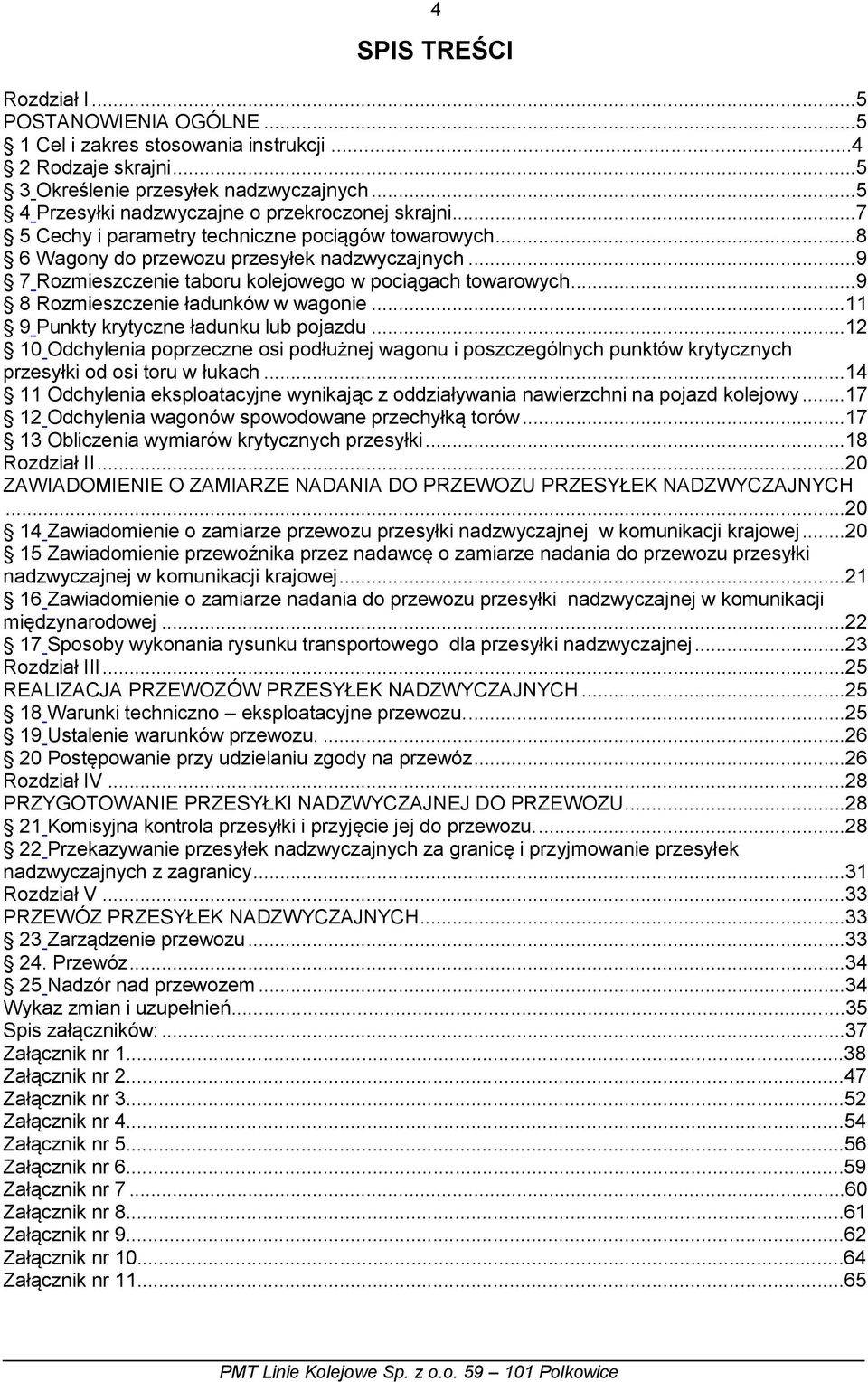 ..9 7 Rozmieszczenie taboru kolejowego w pociągach towarowych...9 8 Rozmieszczenie ładunków w wagonie...11 9 Punkty krytyczne ładunku lub pojazdu.