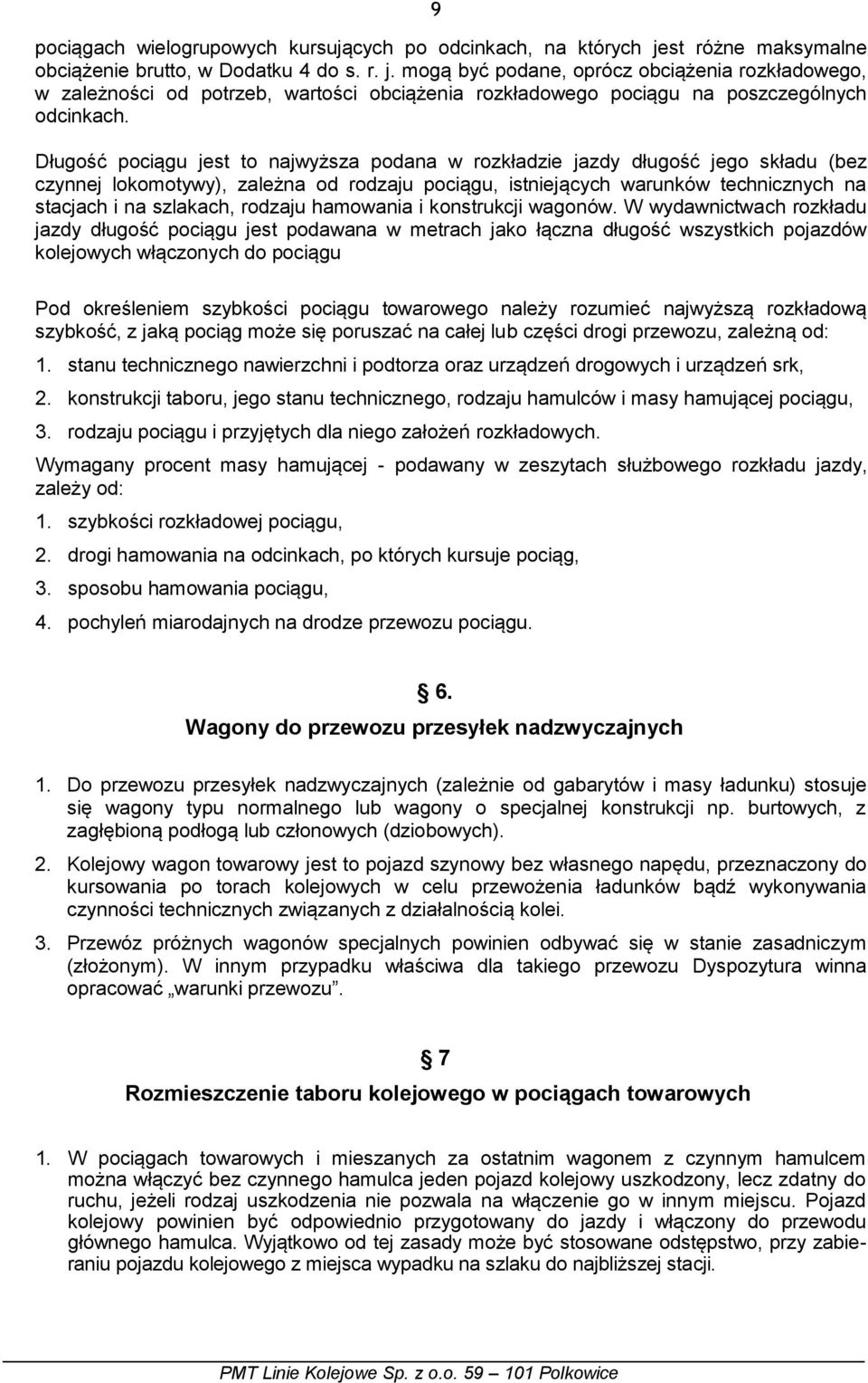 mogą być podane, oprócz obciążenia rozkładowego, w zależności od potrzeb, wartości obciążenia rozkładowego pociągu na poszczególnych odcinkach.