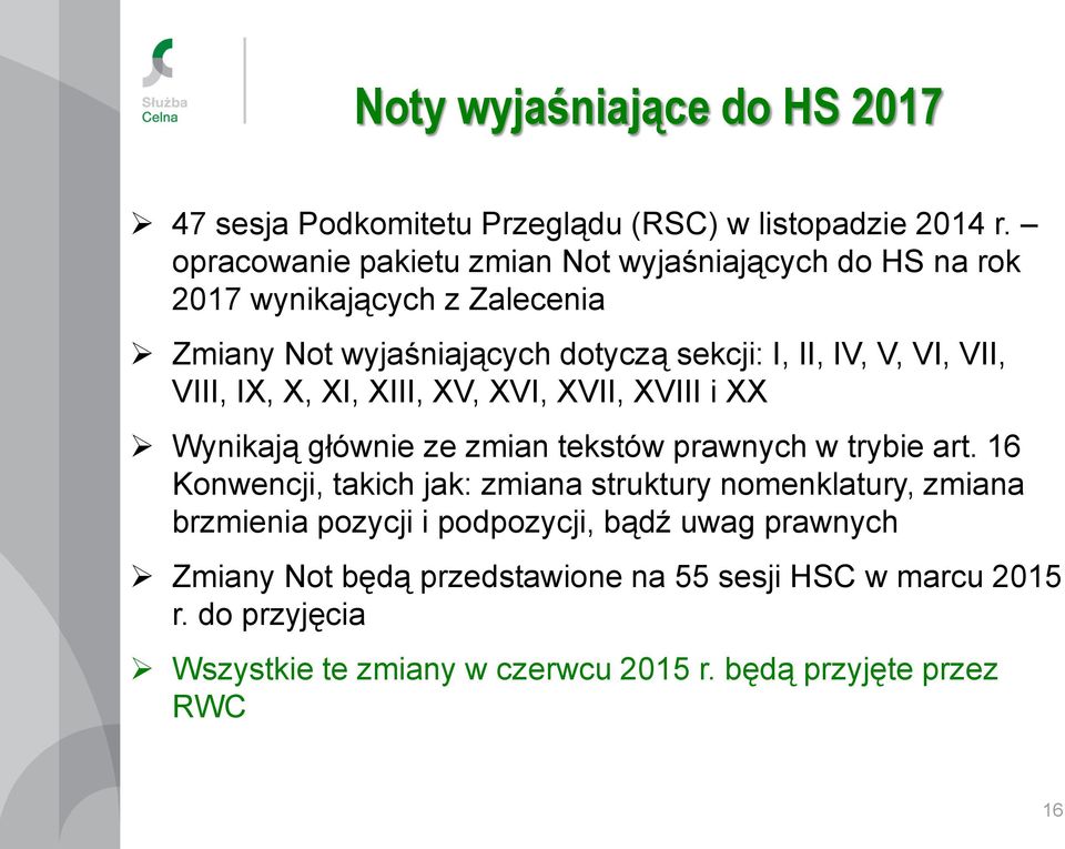 VII, VIII, IX, X, XI, XIII, XV, XVI, XVII, XVIII i XX Wynikają głównie ze zmian tekstów prawnych w trybie art.