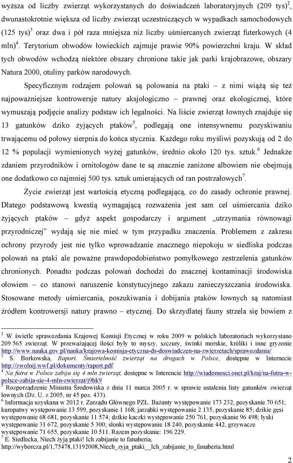 W skład tych obwodów wchodzą niektóre obszary chronione takie jak parki krajobrazowe, obszary Natura 2000, otuliny parków narodowych.
