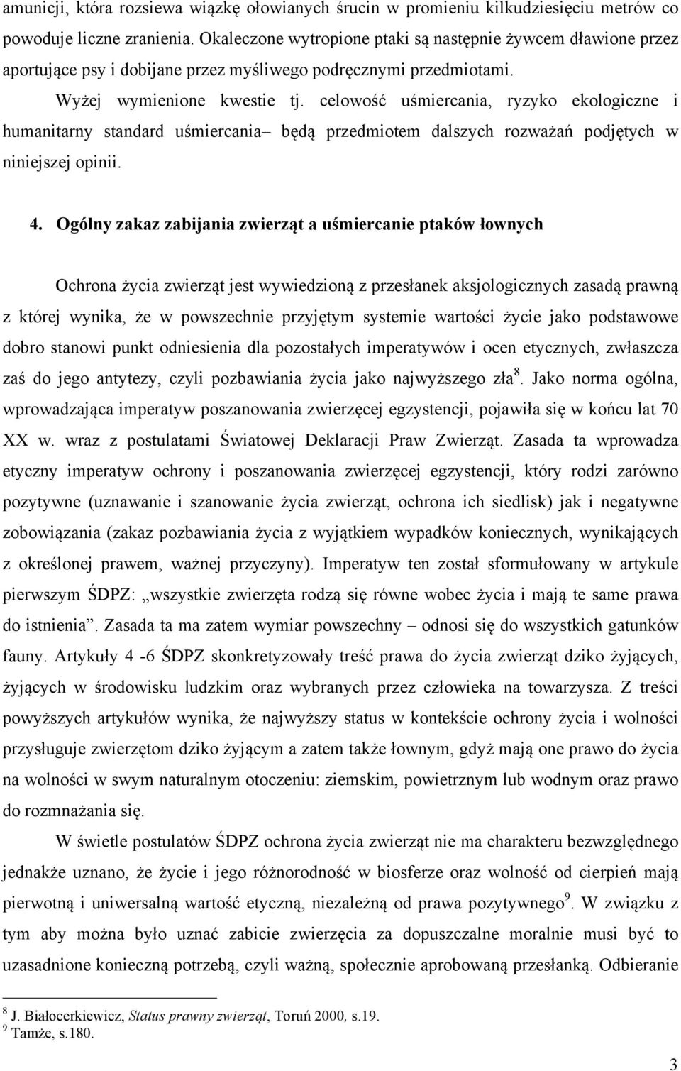 celowość uśmiercania, ryzyko ekologiczne i humanitarny standard uśmiercania będą przedmiotem dalszych rozważań podjętych w niniejszej opinii. 4.