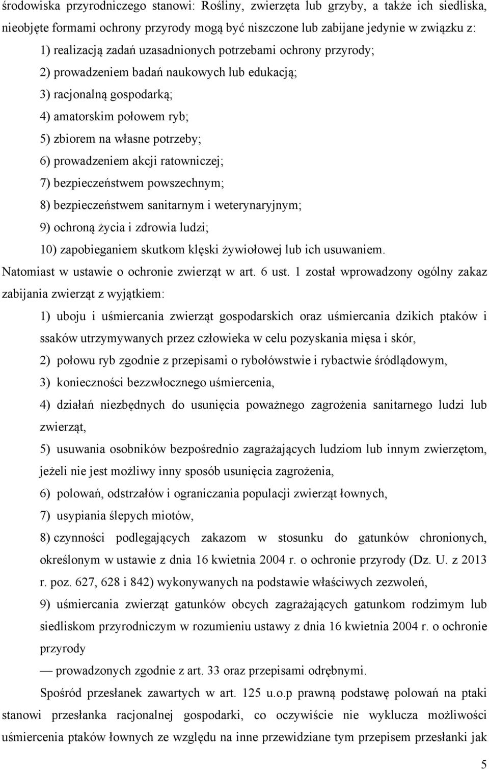 ratowniczej; 7) bezpieczeństwem powszechnym; 8) bezpieczeństwem sanitarnym i weterynaryjnym; 9) ochroną życia i zdrowia ludzi; 10) zapobieganiem skutkom klęski żywiołowej lub ich usuwaniem.
