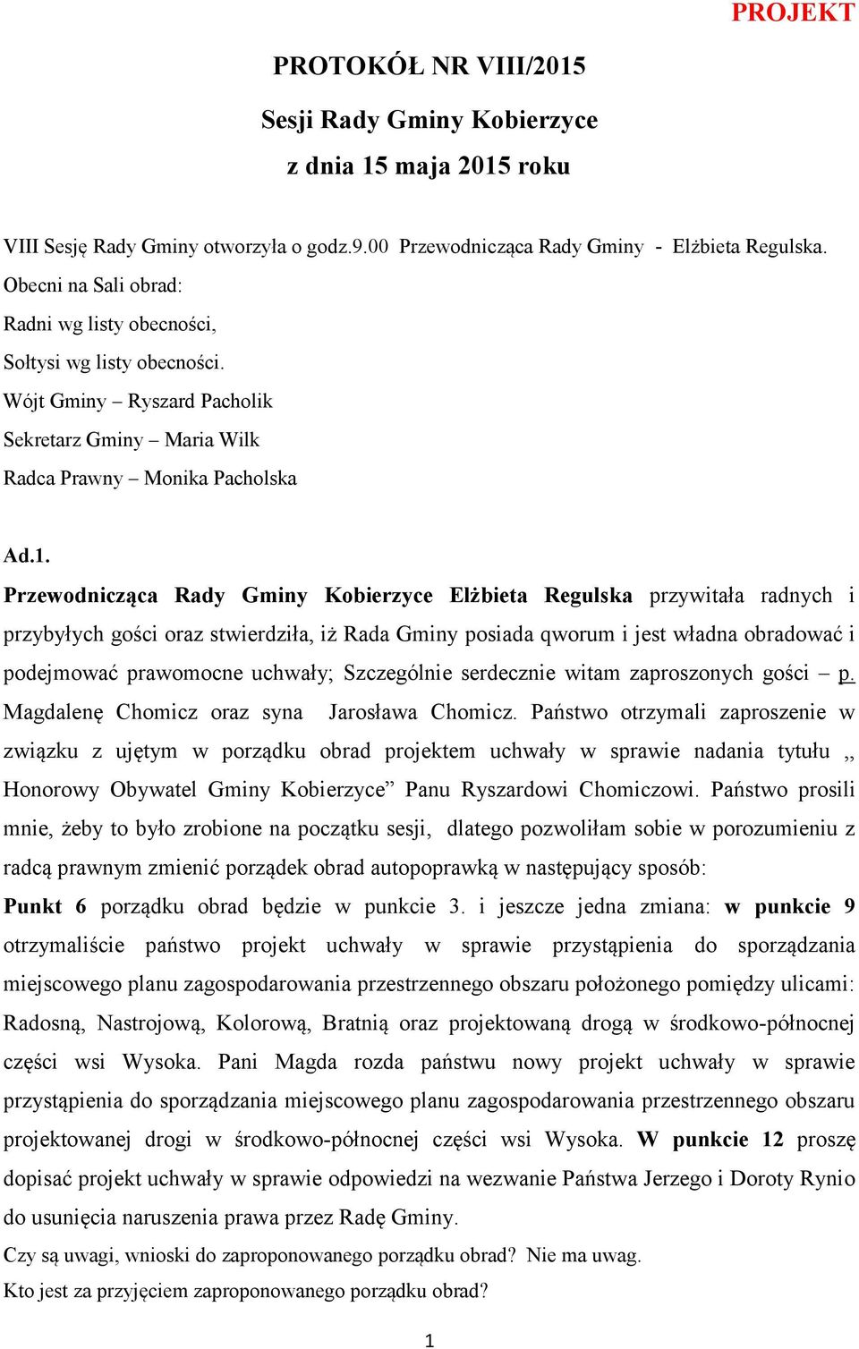 Przewodnicząca Rady Gminy Kobierzyce Elżbieta Regulska przywitała radnych i przybyłych gości oraz stwierdziła, iż Rada Gminy posiada qworum i jest władna obradować i podejmować prawomocne uchwały;