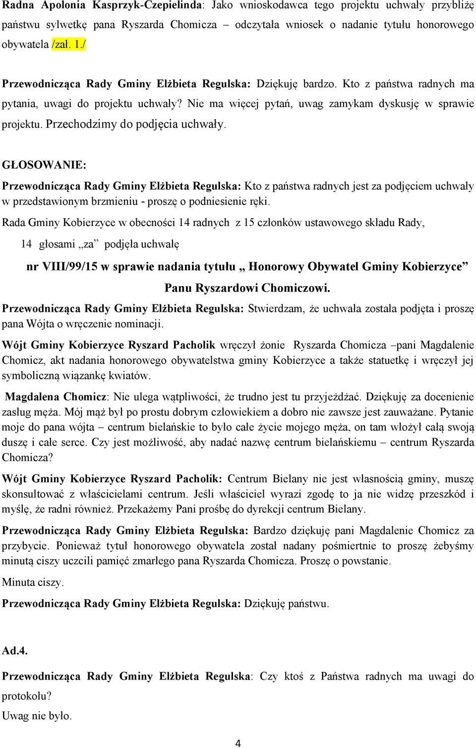 Przechodzimy do podjęcia uchwały.