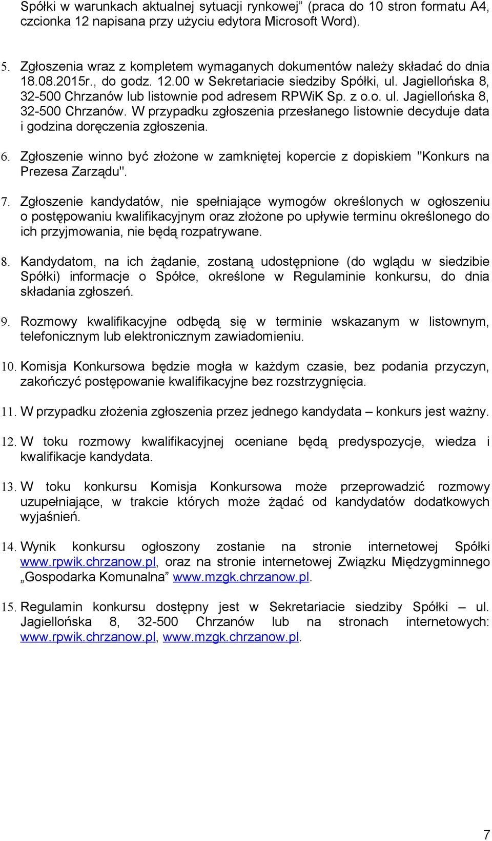 Jagiellońska 8, 32-500 Chrzanów lub listownie pod adresem RPWiK Sp. z o.o. ul. Jagiellońska 8, 32-500 Chrzanów.